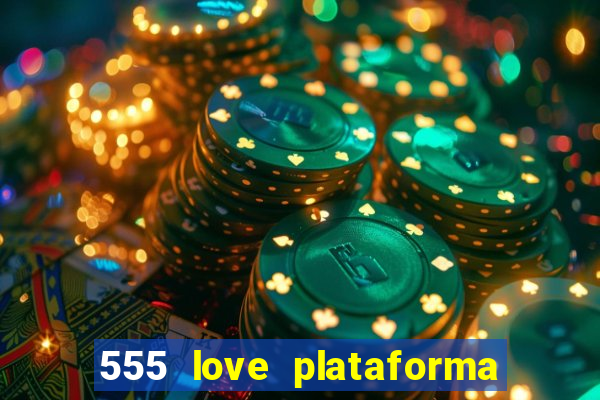 555 love plataforma de jogos