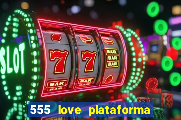 555 love plataforma de jogos