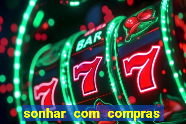 sonhar com compras no mercado