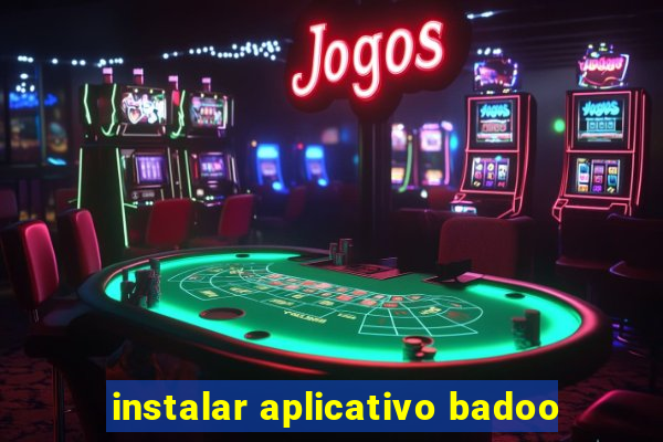 instalar aplicativo badoo