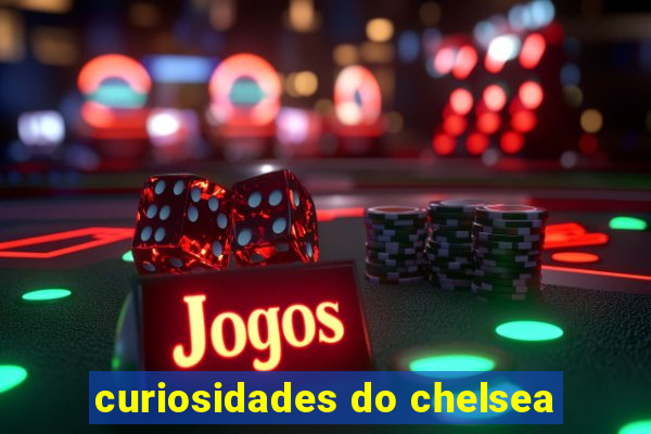 curiosidades do chelsea