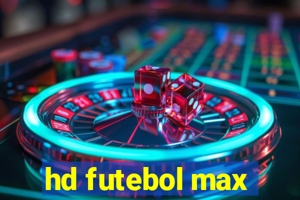 hd futebol max