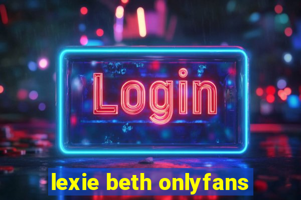 lexie beth onlyfans