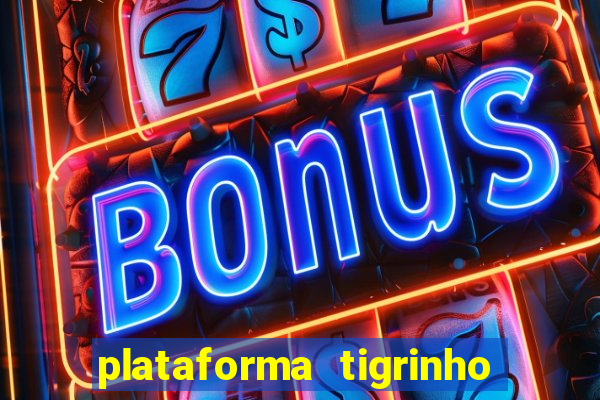 plataforma tigrinho 1 real