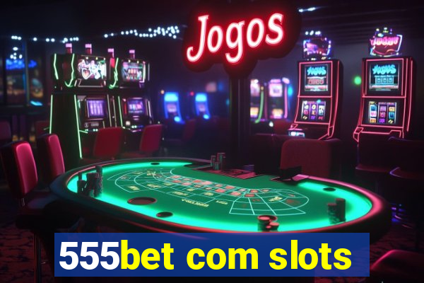 555bet com slots