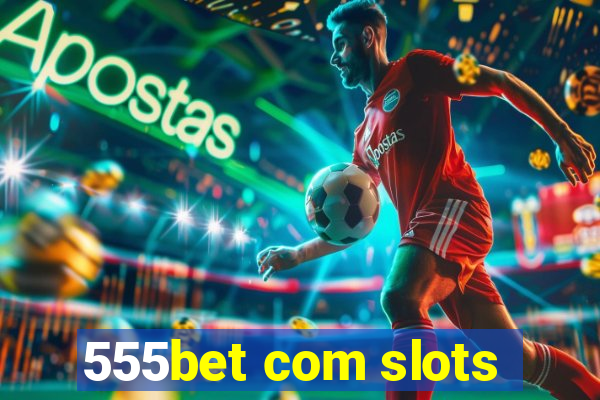 555bet com slots