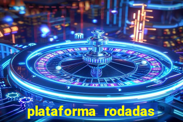 plataforma rodadas gratis sem deposito