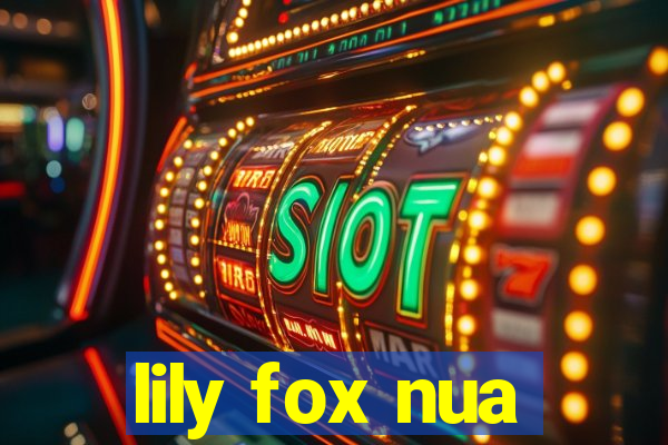 lily fox nua