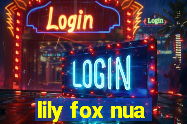 lily fox nua