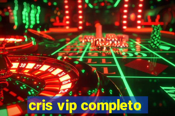 cris vip completo