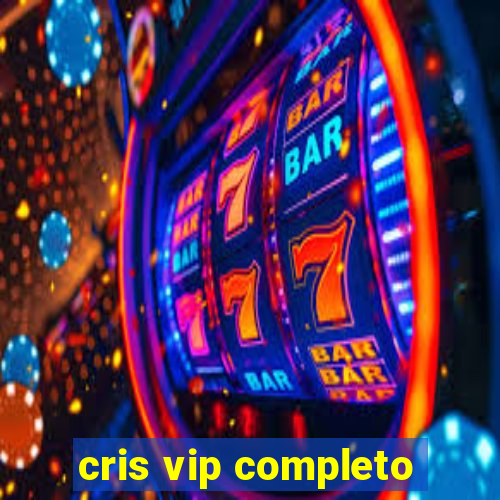 cris vip completo