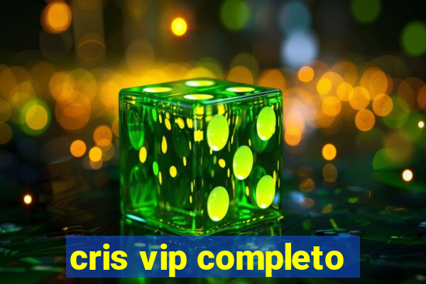 cris vip completo