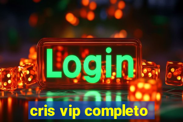 cris vip completo