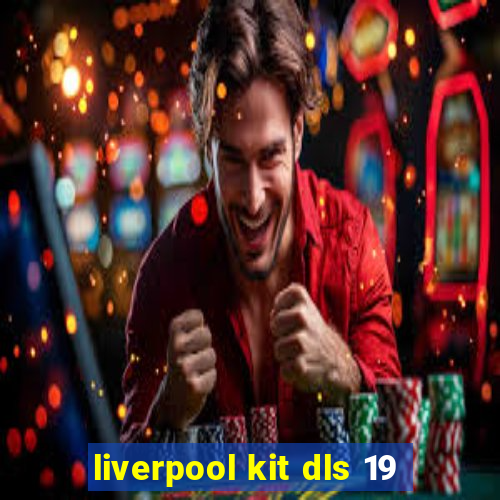 liverpool kit dls 19