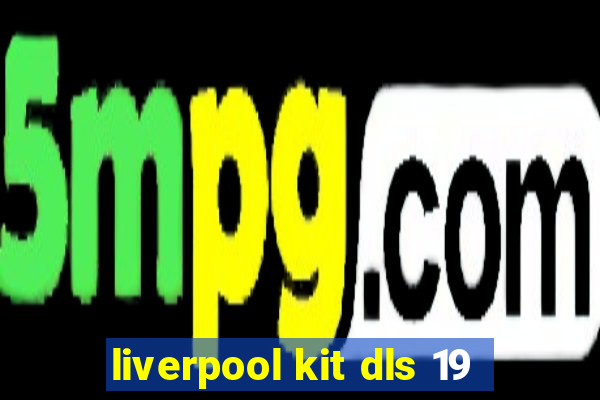 liverpool kit dls 19