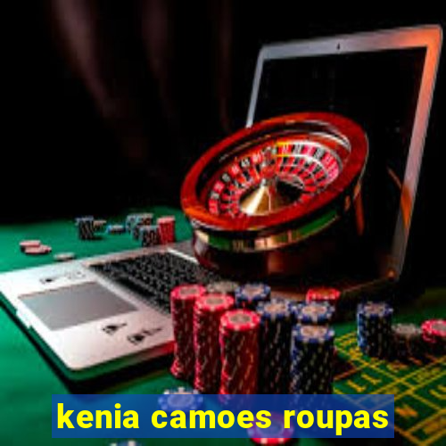 kenia camoes roupas