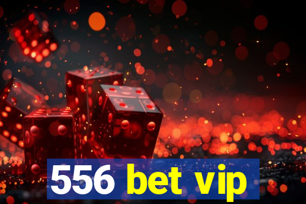 556 bet vip