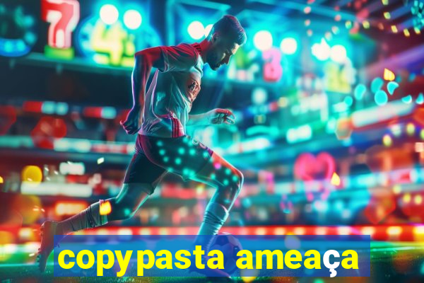 copypasta ameaça