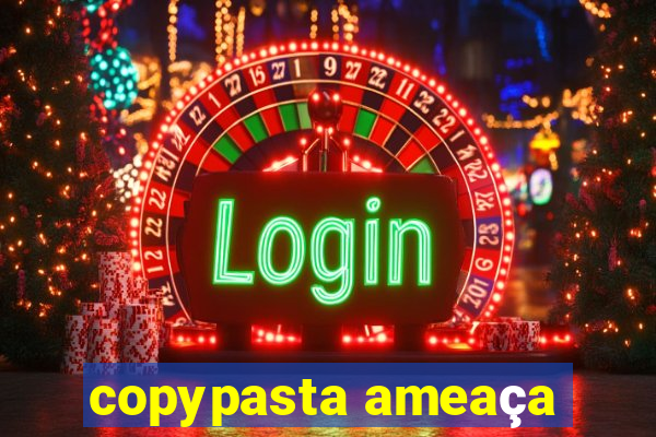 copypasta ameaça