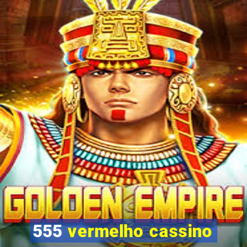 555 vermelho cassino