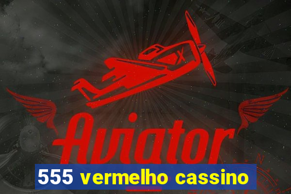 555 vermelho cassino