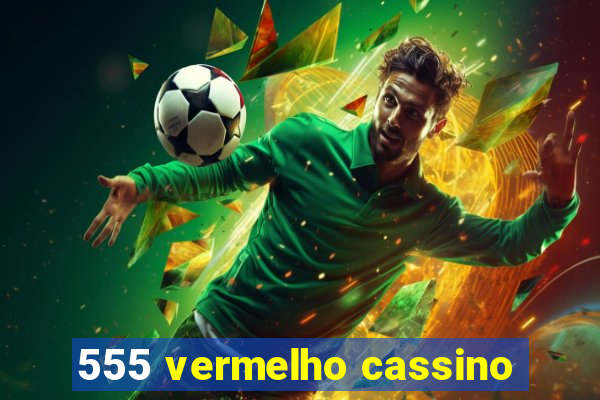 555 vermelho cassino