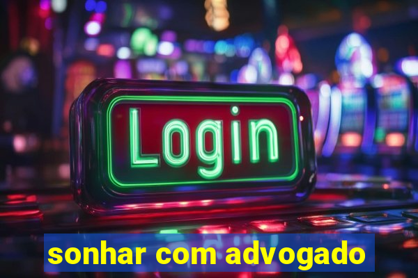 sonhar com advogado