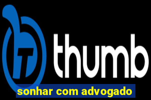 sonhar com advogado