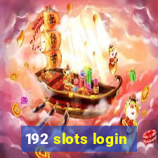 192 slots login