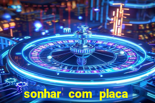 sonhar com placa de carro