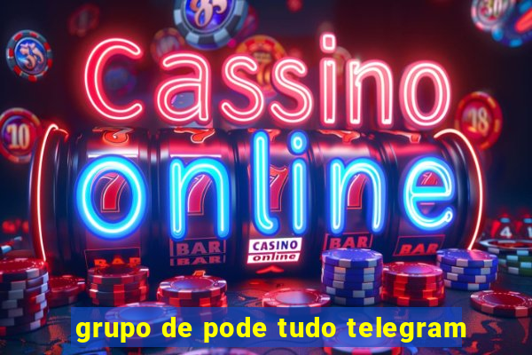 grupo de pode tudo telegram