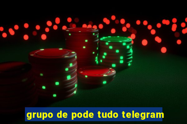 grupo de pode tudo telegram