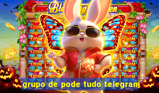 grupo de pode tudo telegram