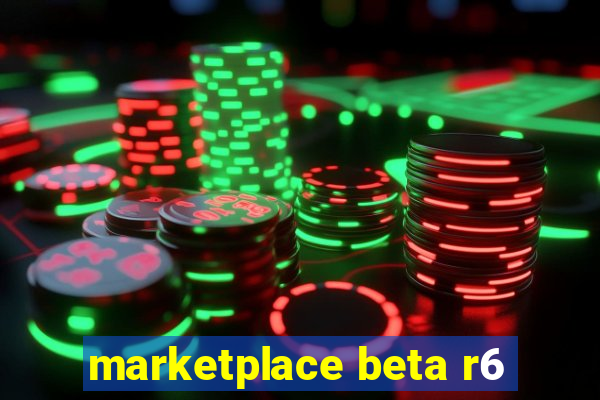 marketplace beta r6