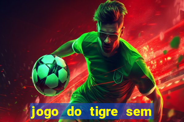 jogo do tigre sem colocar dinheiro