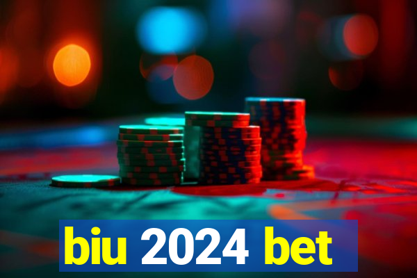 biu 2024 bet