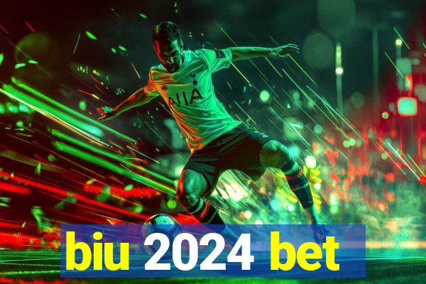 biu 2024 bet