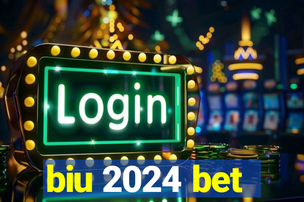 biu 2024 bet