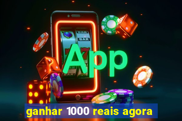 ganhar 1000 reais agora