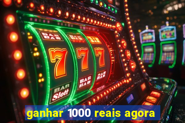 ganhar 1000 reais agora