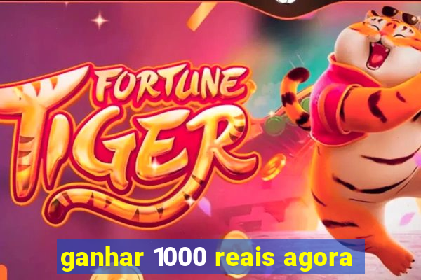 ganhar 1000 reais agora