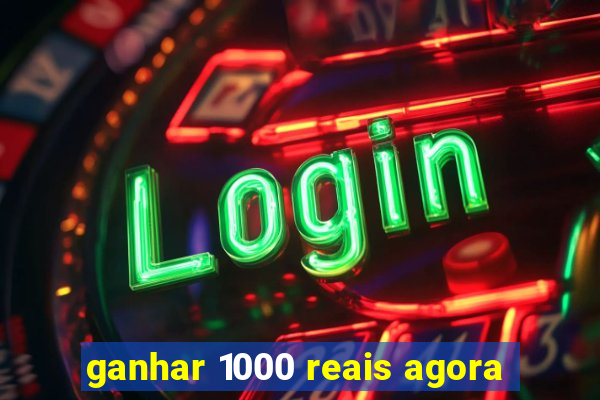 ganhar 1000 reais agora