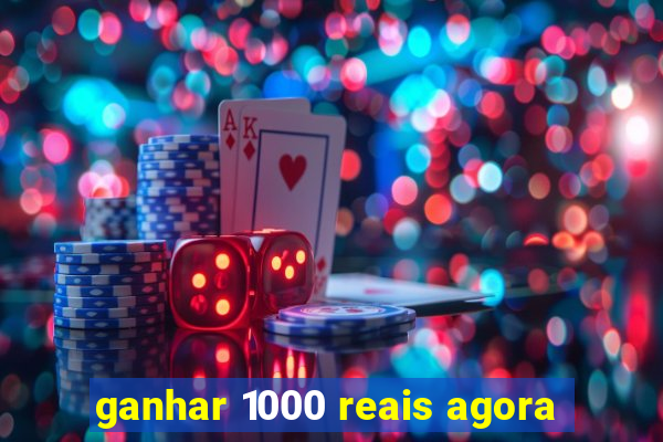 ganhar 1000 reais agora