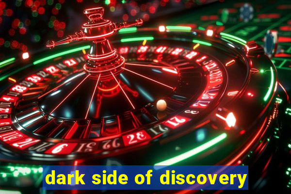 dark side of discovery