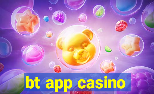 bt app casino