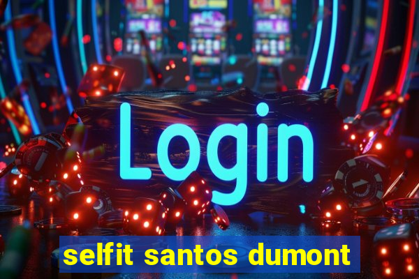 selfit santos dumont