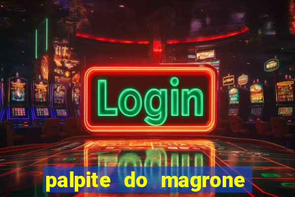 palpite do magrone para hoje