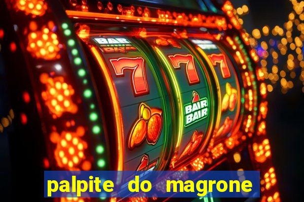 palpite do magrone para hoje