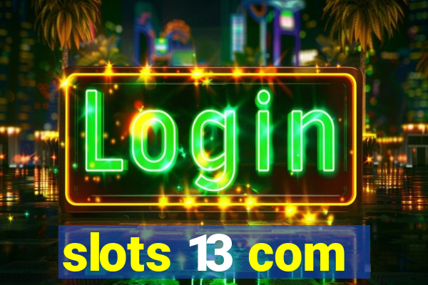 slots 13 com