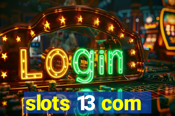 slots 13 com